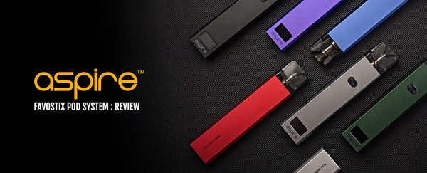 ASPIRE FAVOSTIX POD SYSTEM : REVIEW